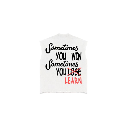 "Sometimes you WIN Sometimes you LEARN" Cutoff Tee (White)