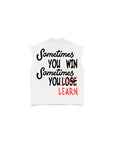 "Sometimes you WIN Sometimes you LEARN" Cutoff Tee (White)